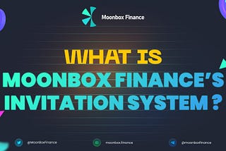 MOONBOX FINANCE’s INVITATION SYSTEM