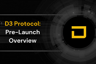 D3 Protocol Pre-Launch Overview