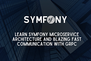 Introduction to Symfony Microservice architecture with gRPC communication