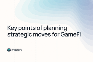 Key points of planning strategic moves for GameFi