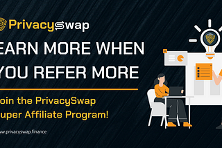 PrivacySwap’s Super Affiliate Program: Say YES to more earnings!
