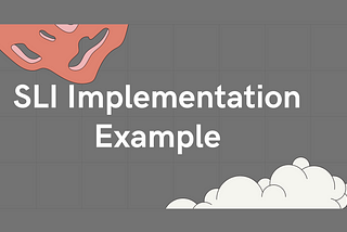 Site Reliability Engineering: SLI Implementation Example