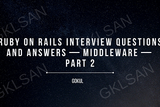 Ruby on Rails Interview Questions and Answers — Middleware — Part 2