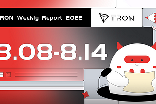 TRON Weekly Report 8.08–8.14 International Version🌎 🌍 🌏