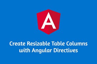 Create Resizable Table Columns with Angular Directives