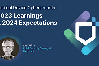 Medical Device Cybersecurity — 2023 Learnings and 2024 Expectations