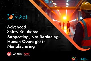 Advanced Safety Solutions: Supporting, Not Replacing, Human Oversight in Manufacturing