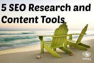 5 SEO Research and Content Tools that I Currently Use