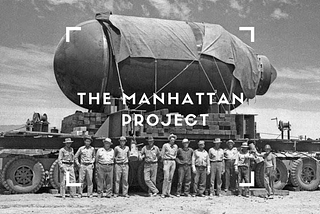 Story Behind “the Manhattan Project”