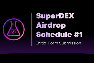 SuperDEX Airdrop Schedule #1 (Initial Form Submission Just Started)