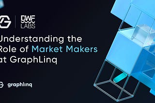 Understanding the Role of Market Makers at Graphlinq
