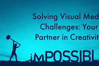 Solving Visual Media Challenges: Your Partner in Creativity