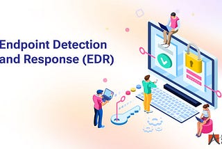 EDR (Endpoint Detection Response) Nedir?