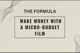 The Formula for Making Money with a Micro-Budget Film