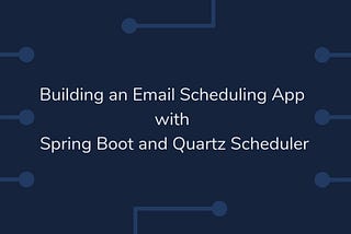 Spring Boot Quartz Scheduler Example — Email Scheduling Application