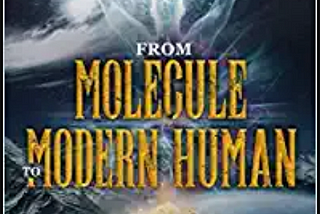 From Molecule To Modern Human: The 4.4-Billion-Year