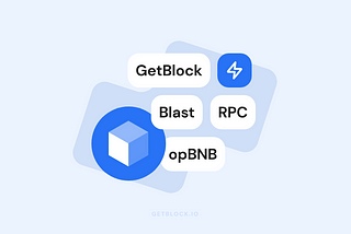 GetBlock Adds Support for Blast and opBNB RPC Nodes