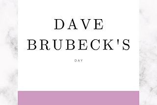 Dave Brubeck’s Day