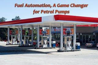 Fuel Automation, a game-changer for petrol pumps