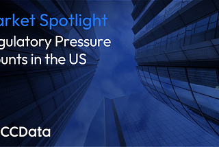 Market Spotlight: Regulatory Pressure Mounts in the US