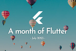 A month of Flutter — July 2023