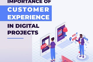 How to improve customer experience in digital projects