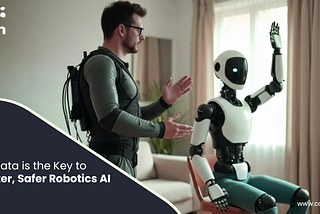 Why Data is the Key to Smarter, Safer Robotics AI?