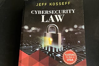 Cybersecurity Law by Jeff Kosseff, Very detail and definitive guide on cybersecurity law