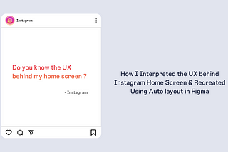 How I Interpreted the UX behind Instagram Home Screen & Recreated Using Auto Layout in Figma