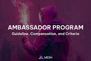 Mesh Ambassador Program — Guideline, Compensation, and Criteria