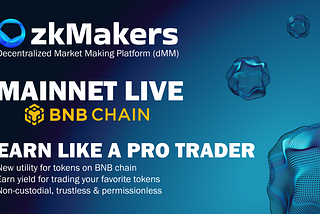 zkMakers Mainnet Launch: Unleashing Power on BNB Smart Chain!