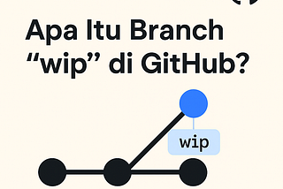 Apa Itu Branch “wip” di GitHub?