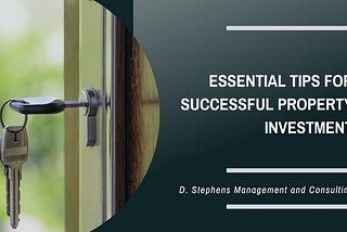 D. Stephens Management and Consulting | Essential Tips for Successful Property Investment