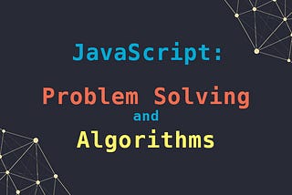 JavaScript Problem Solving & Algorithms Guide