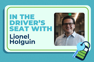 In the Driver’s Seat with Lionel Holguin