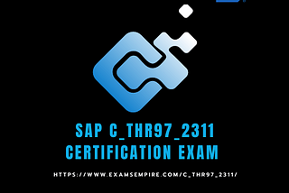 SAP C_THR97_2311 Certification Exam | A Comprehensive Guide