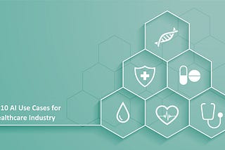 Top 10 AI Use Cases for Healthcare Industry