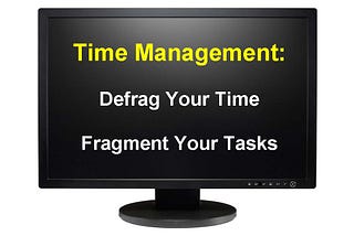 Proactive Time Management: Defrag Your Time, Fragment Your Tasks
