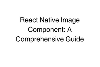 React Native Image Component: A Comprehensive Guide