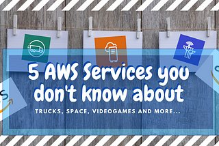 5 AWS Services you don’t know about