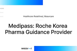Medipass : Providing Pharmaceutical Guidance Services for Roche Korea