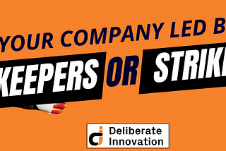 Is Your Company Led by “Goalkeepers” or “Strikers”