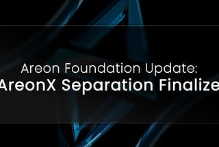 Areon Foundation Update: AreonX Separation Finalized