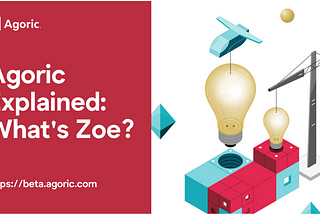 Agoric Explained: What’s Zoe?
