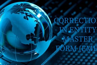 How to make correction in Entity Master Form (EMF)