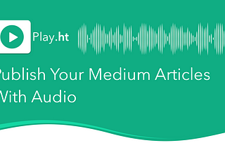 Publish Your Medium Articles With Audio