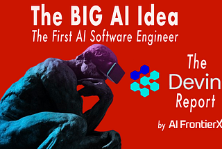 The BIG AI Idea. The Devin AI Report