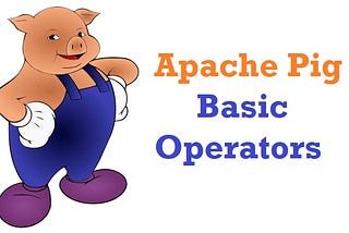 Apache Pig: Illustrate Basic Operators with Example