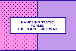 Handling Static Forms, The Client-side Way