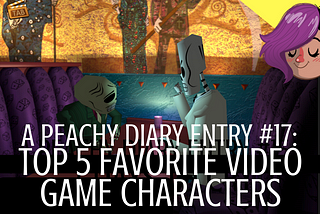 A Peachy Diary Entry #17: My Top 5 Favorite Video Game Characters